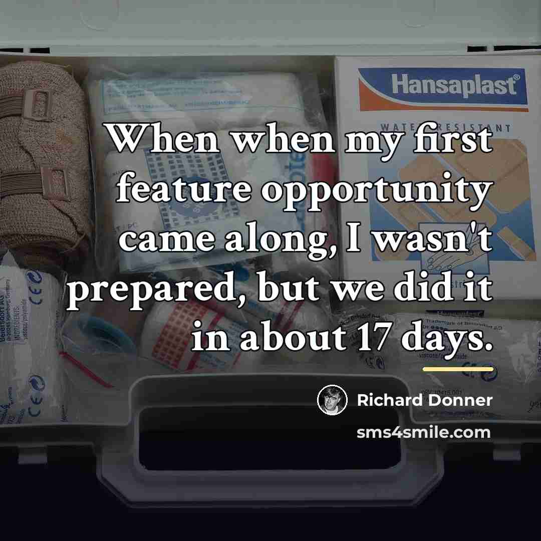 “When when my first feature opportunity came along, I wasn't…” quote by Richard Donner