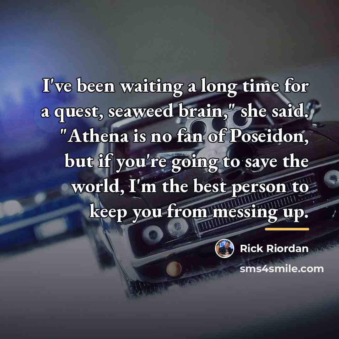 “I've been waiting a long time for a quest, seaweed…” quote by Rick Riordan