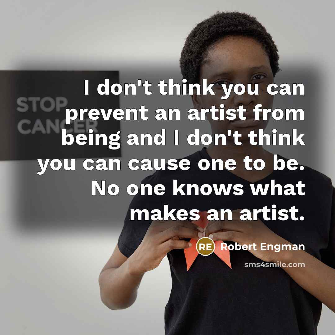 “I don't think you can prevent an artist from being…” quote by Robert Engman