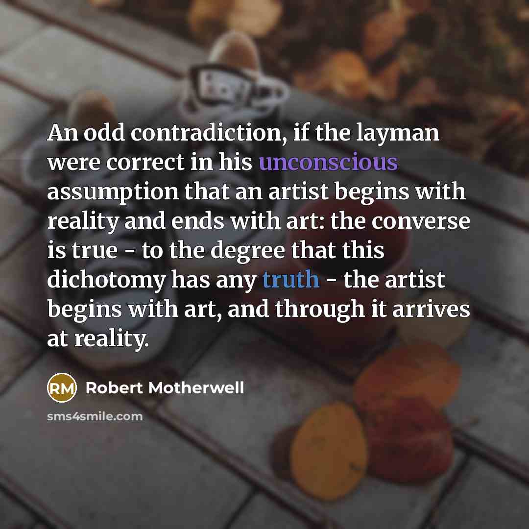 “An odd contradiction, if the layman were correct in his…” quote by Robert Motherwell