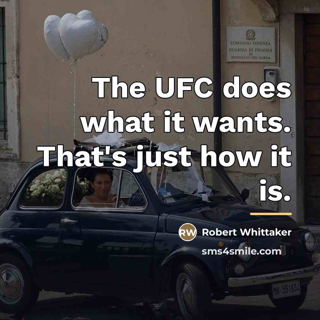 “The UFC does what it wants. That's just how it…” quote by Robert Whittaker