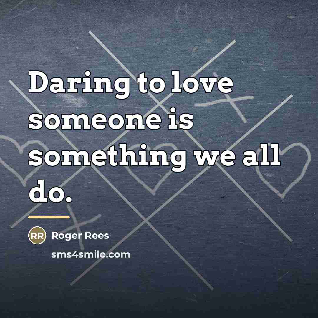 “Daring to love someone is something we all do.…” quote by Roger Rees
