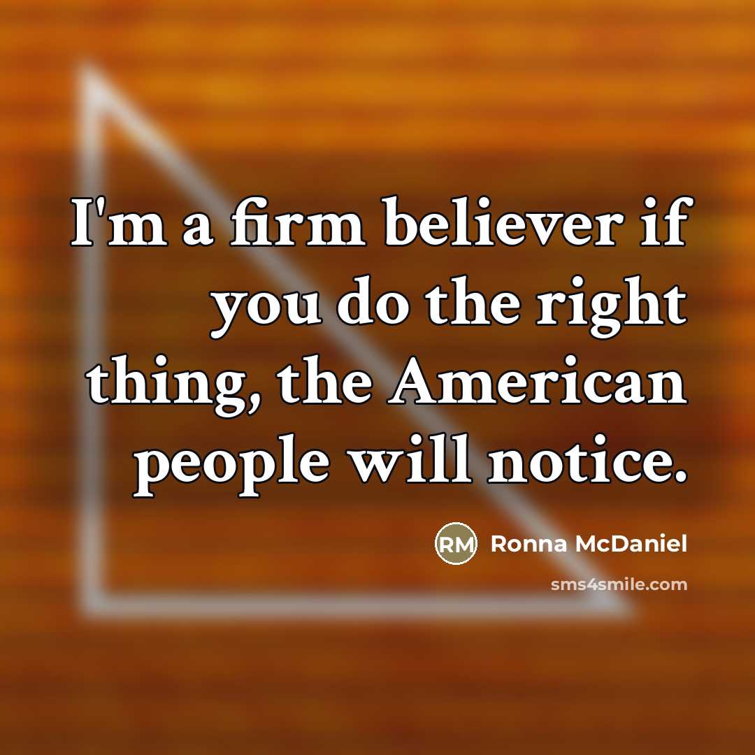“I'm a firm believer if you do the right thing,…” quote by Ronna McDaniel