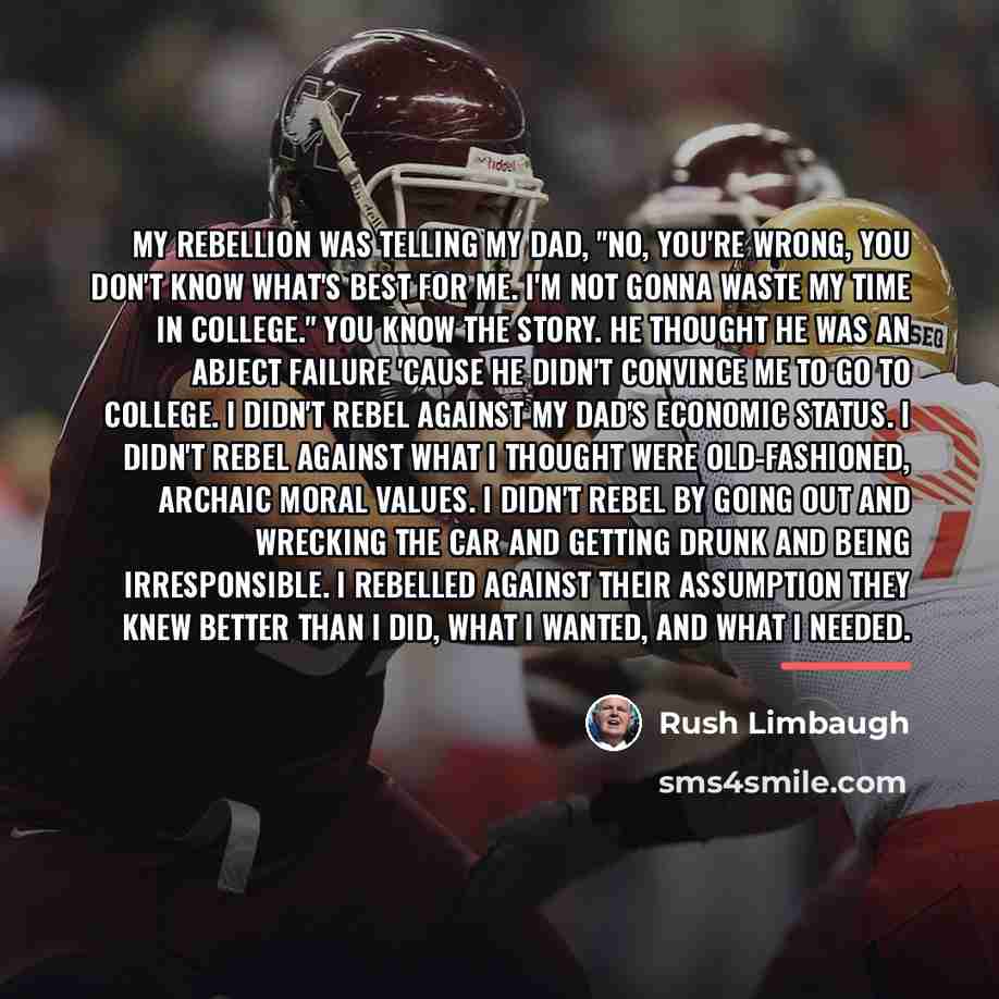 “My rebellion was telling my dad, "No, you're wrong, you…” quote by Rush Limbaugh