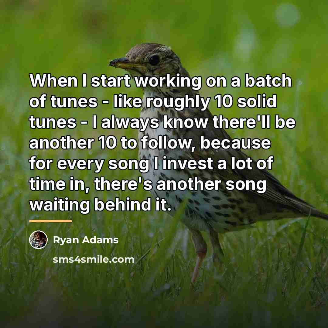 “When I start working on a batch of tunes -…” quote by Ryan Adams