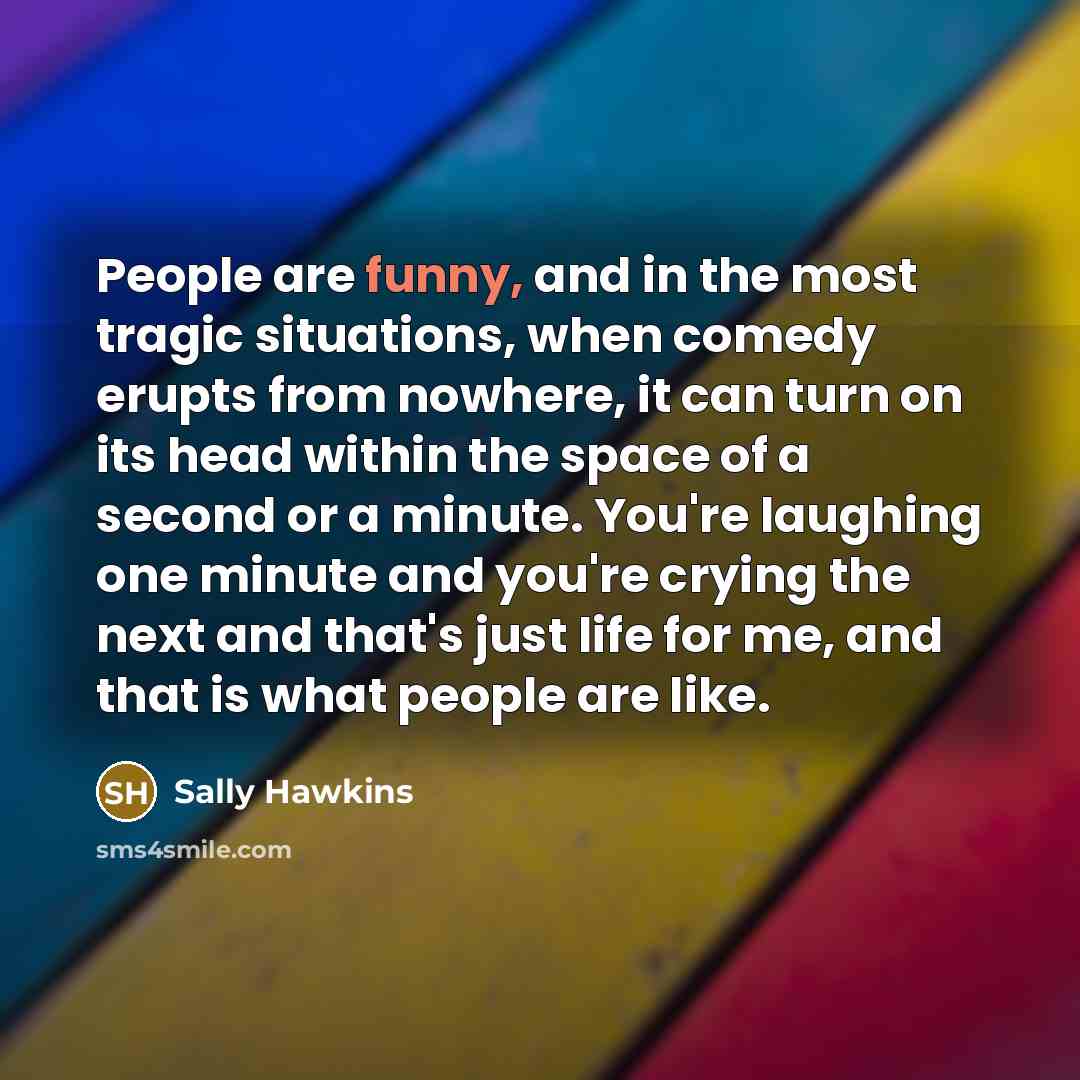 “People are funny, and in the most tragic situations, when…” quote by Sally Hawkins
