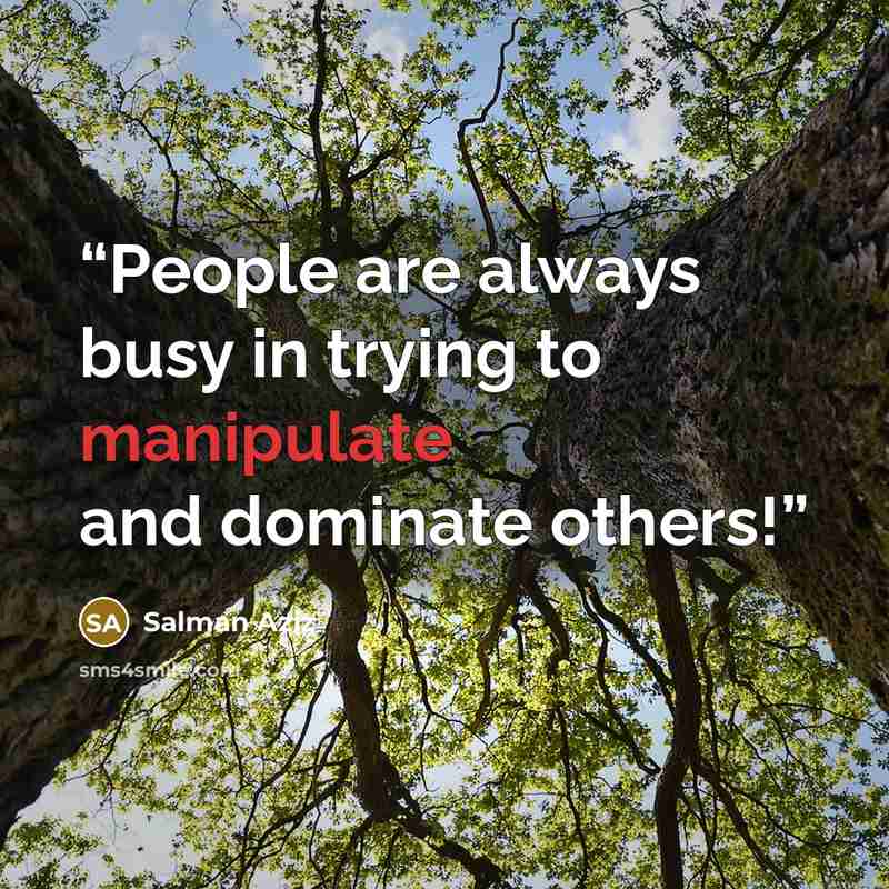 “People are always busy in trying to manipulate and dominate others!” quote by Salman Aziz