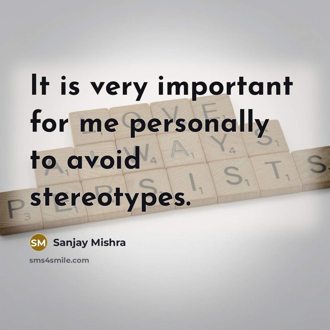 “It is very important for me personally to avoid stereotypes.…” quote by Sanjay Mishra