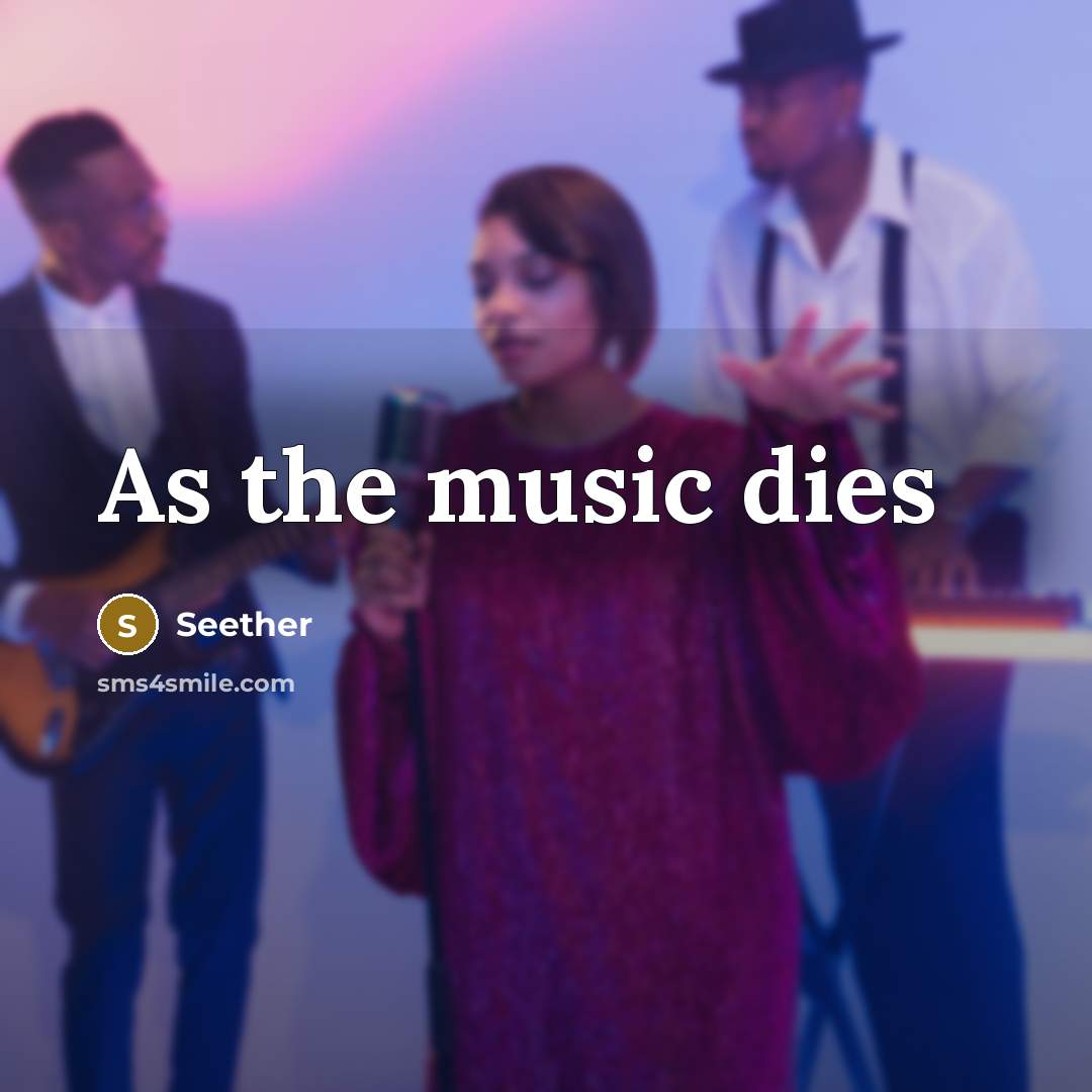 “As the music dies…” quote by Seether