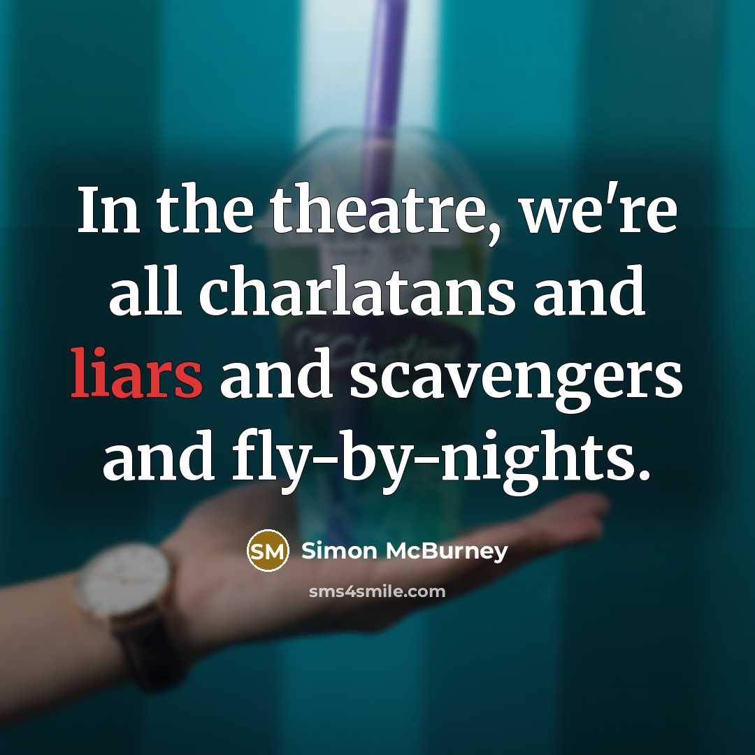 “In the theatre, we're all charlatans and liars and scavengers…” quote by Simon McBurney
