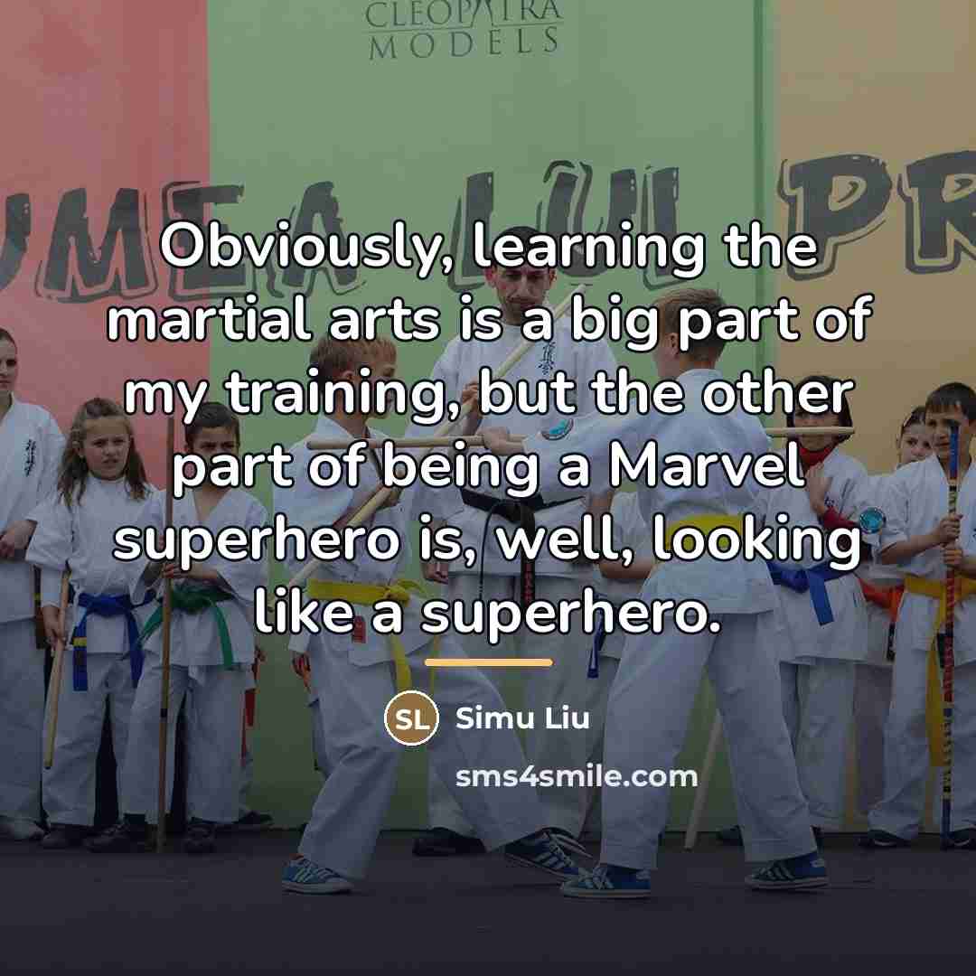 “Obviously, learning the martial arts is a big part of…” quote by Simu Liu