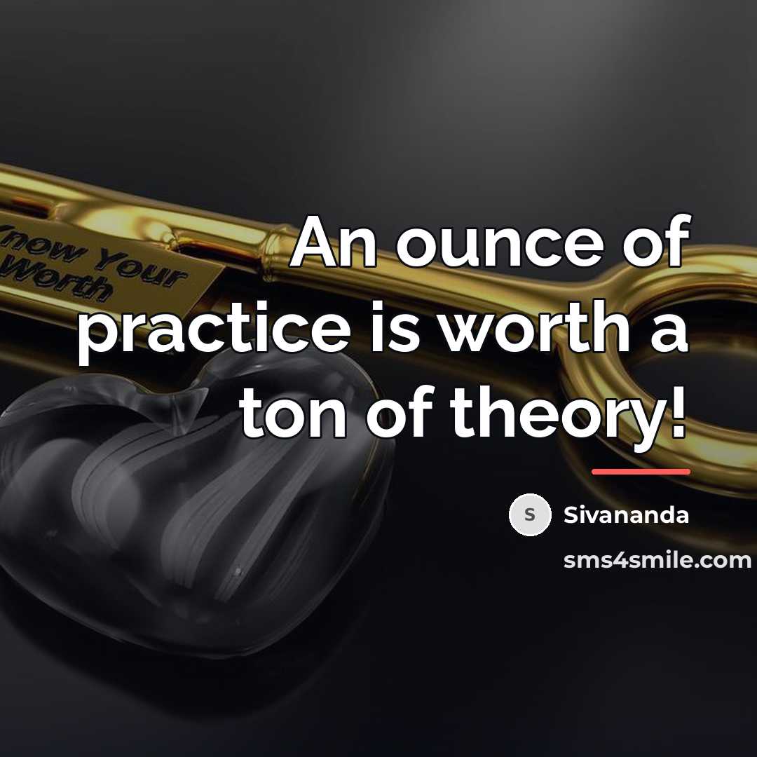 “An ounce of practice is worth a ton of theory!…” quote by Sivananda