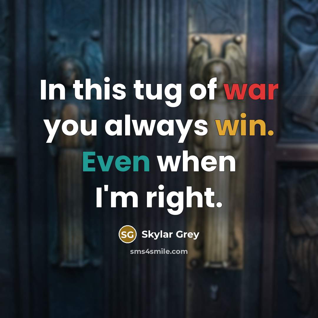 “In this tug of war you always win. Even when…” quote by Skylar Grey