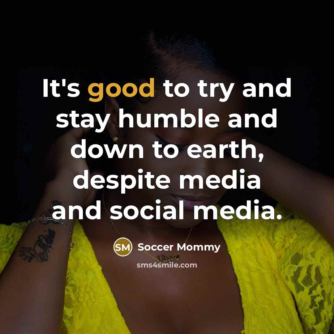 “It's good to try and stay humble and down to…” quote by Soccer Mommy