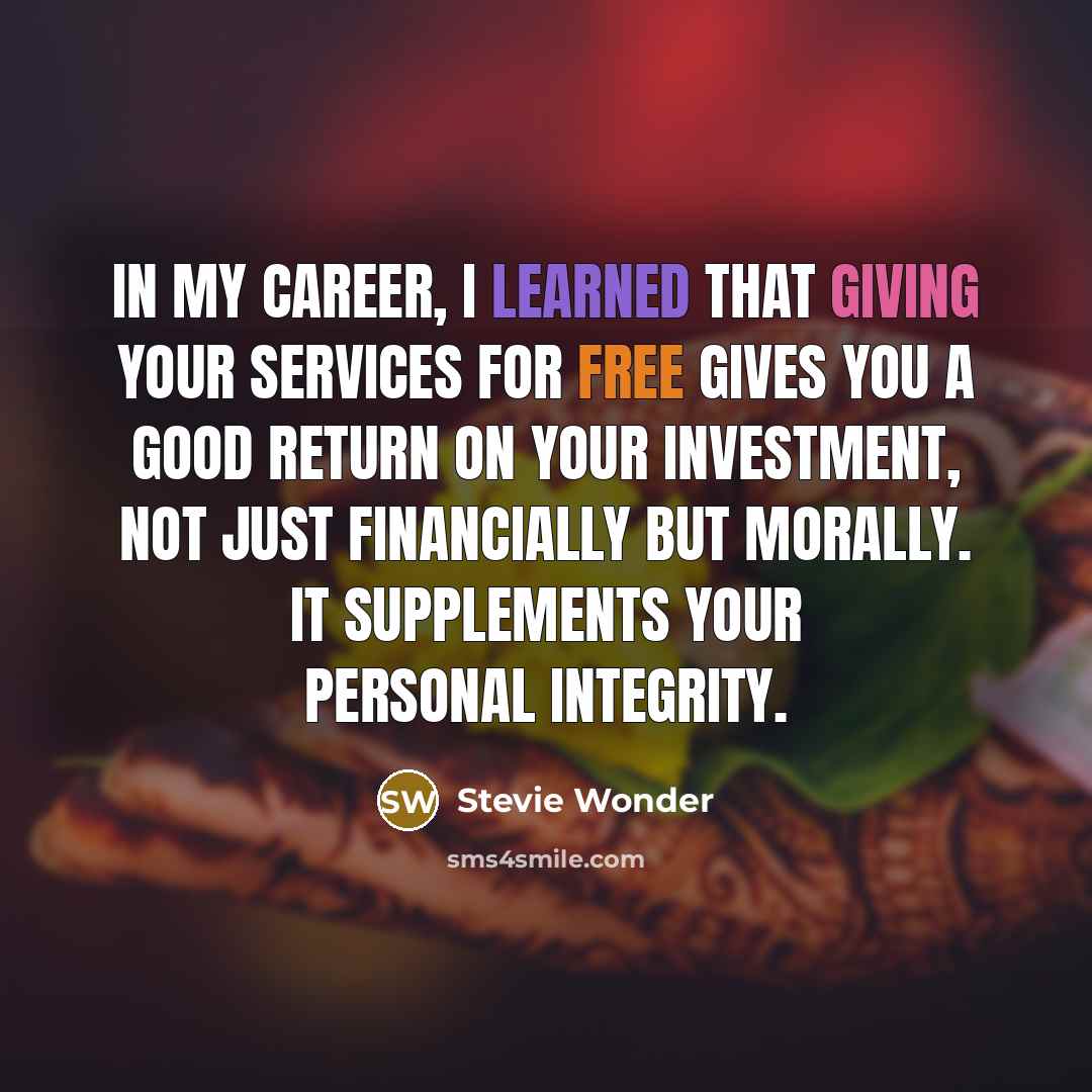 “In my career, I learned that giving your services for…” quote by Stevie Wonder