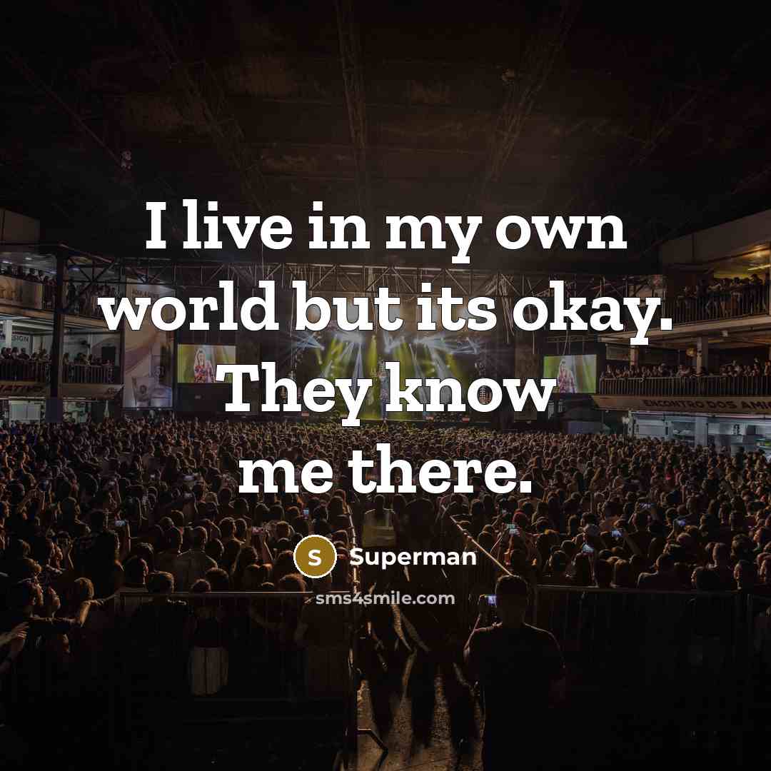 “I live in my own world but its okay. They…” quote by Superman
