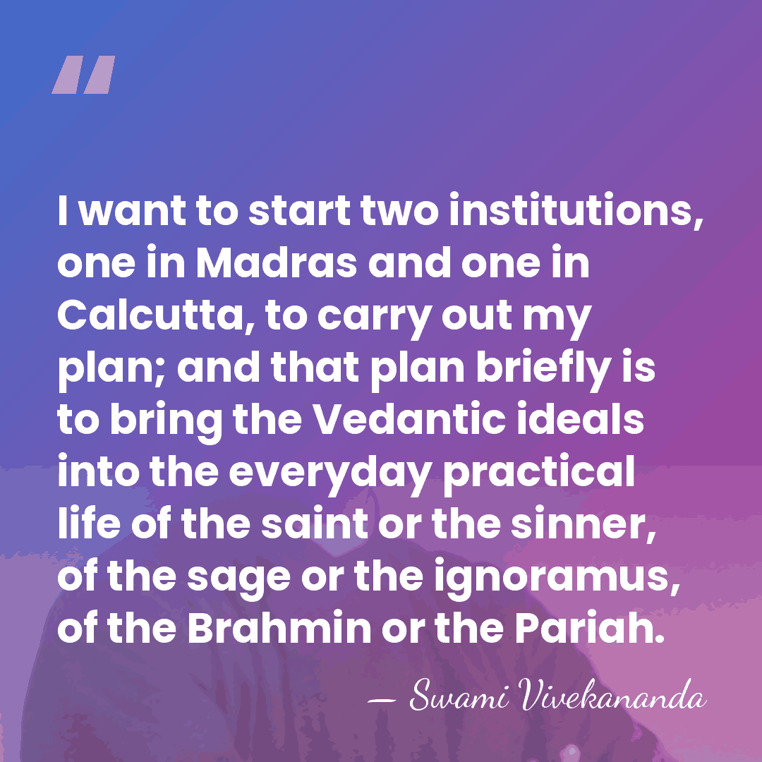 I want to start two institutions, one in Madras and one in&hellip; - Swami Vivekananda