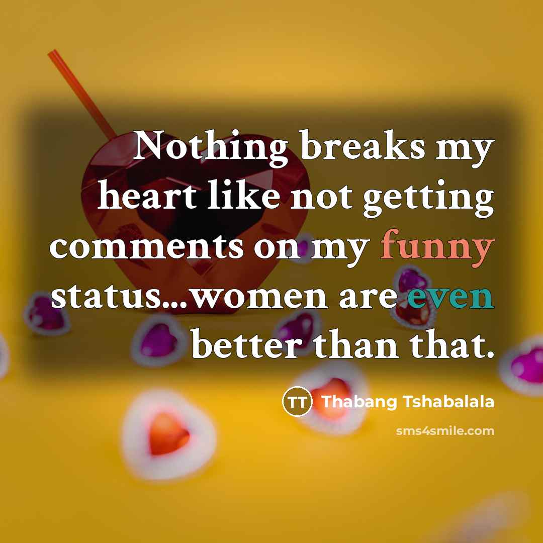 “Nothing breaks my heart like not getting comments on my…” quote by Thabang Tshabalala
