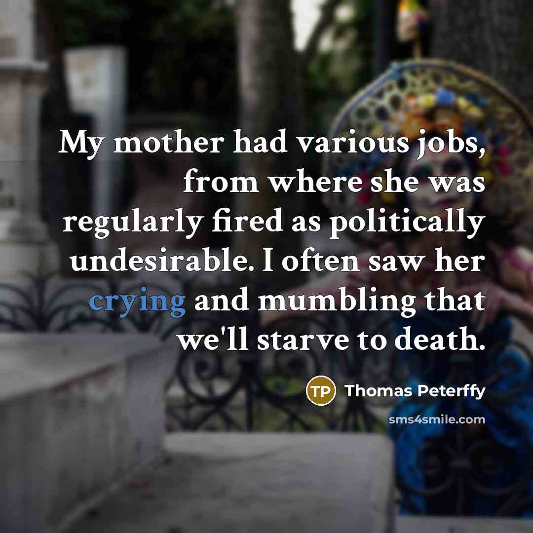 “My mother had various jobs, from where she was regularly…” quote by Thomas Peterffy