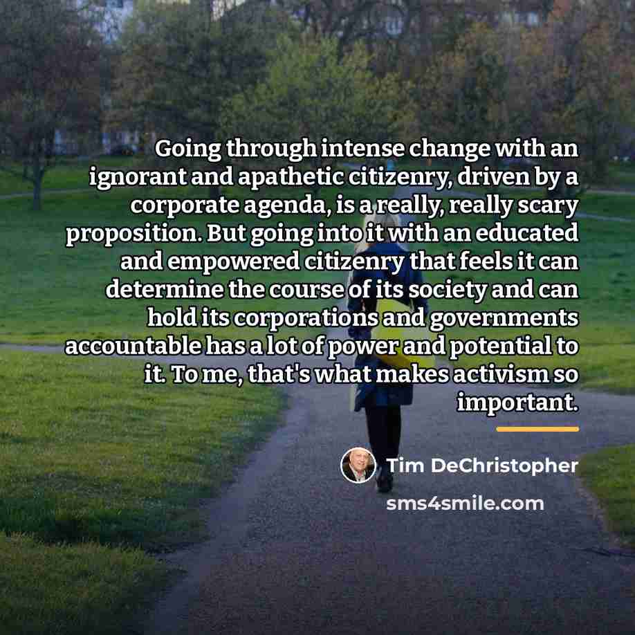 “Going through intense change with an ignorant and apathetic citizenry,…” quote by Tim DeChristopher