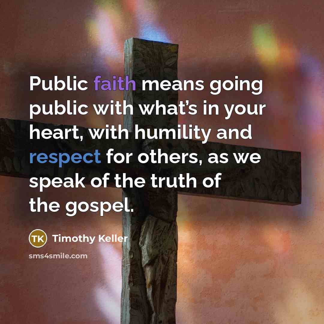 “Public faith means going public with what’s in your heart,…” quote by Timothy Keller