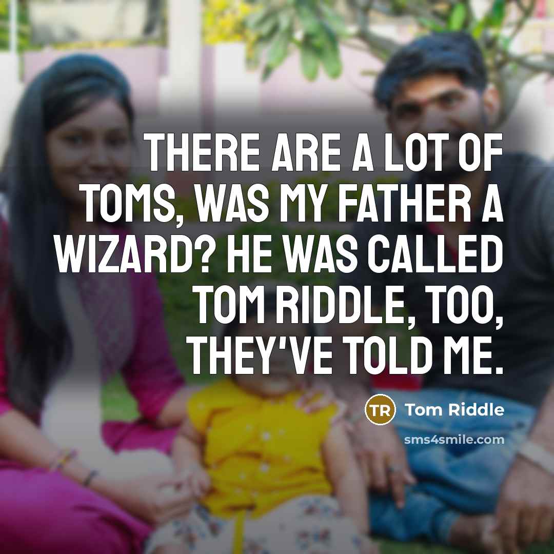 “There are a lot of Toms, Was my father a…” quote by Tom Riddle