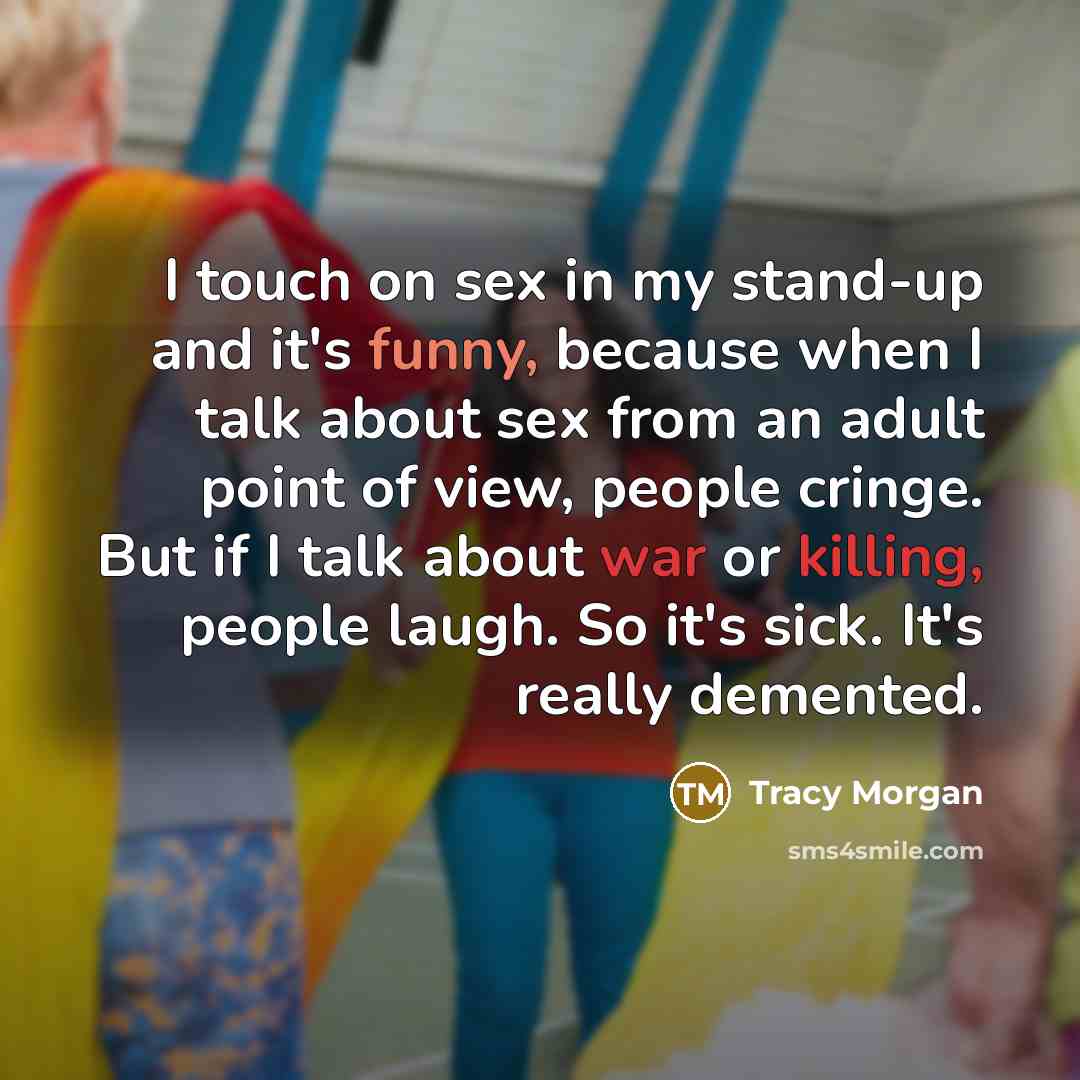 “I touch on sex in my stand-up and it's funny,…” quote by Tracy Morgan