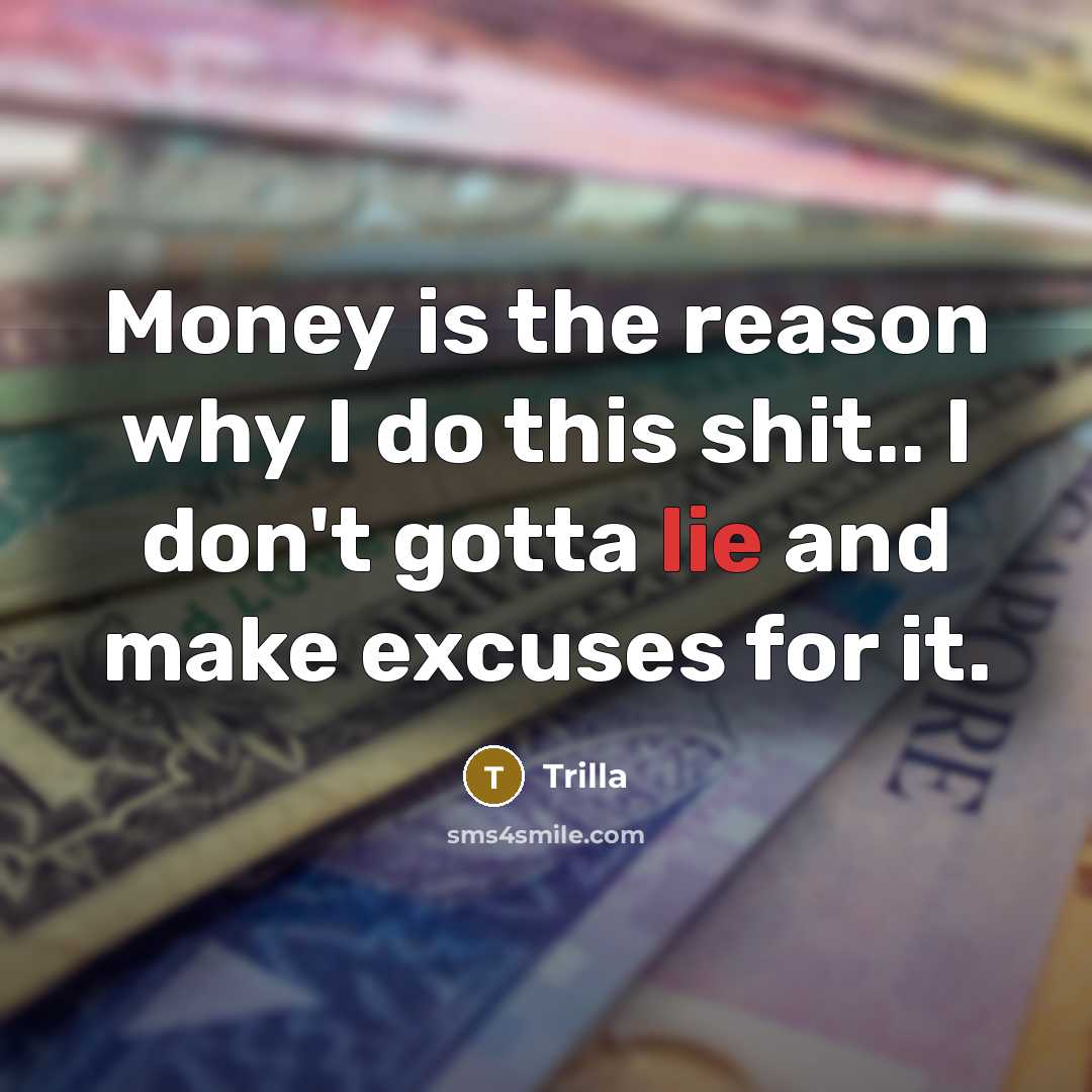 “Money is the reason why I do this shit.. I…” quote by Trilla