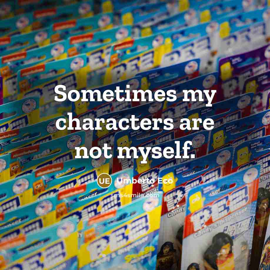 “Sometimes my characters are not myself.…” quote by Umberto Eco
