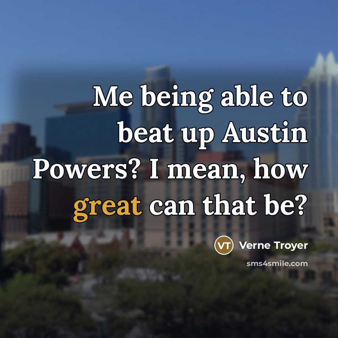 “Me being able to beat up Austin Powers? I mean,…” quote by Verne Troyer