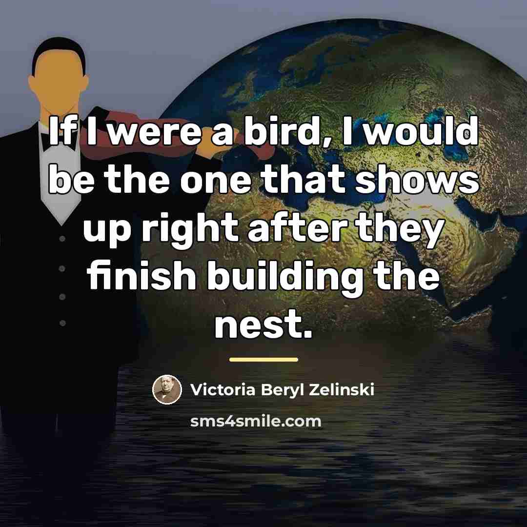 “If I were a bird, I would be the one…” quote by Victoria Beryl Zelinski