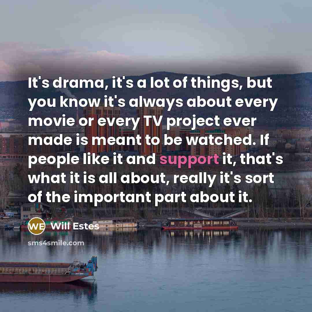 “It's drama, it's a lot of things, but you know…” quote by Will Estes