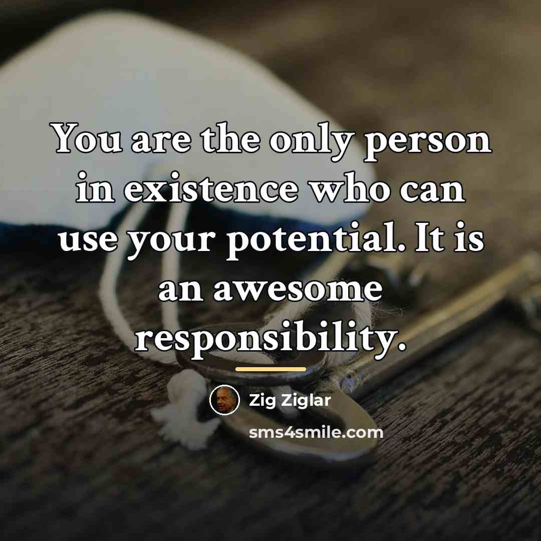 “You are the only person in existence who can use…” quote by Zig Ziglar