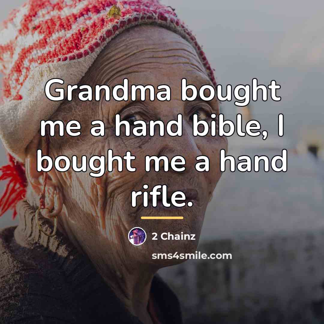 “Grandma bought me a hand bible, I bought me a…” quote by 2 Chainz