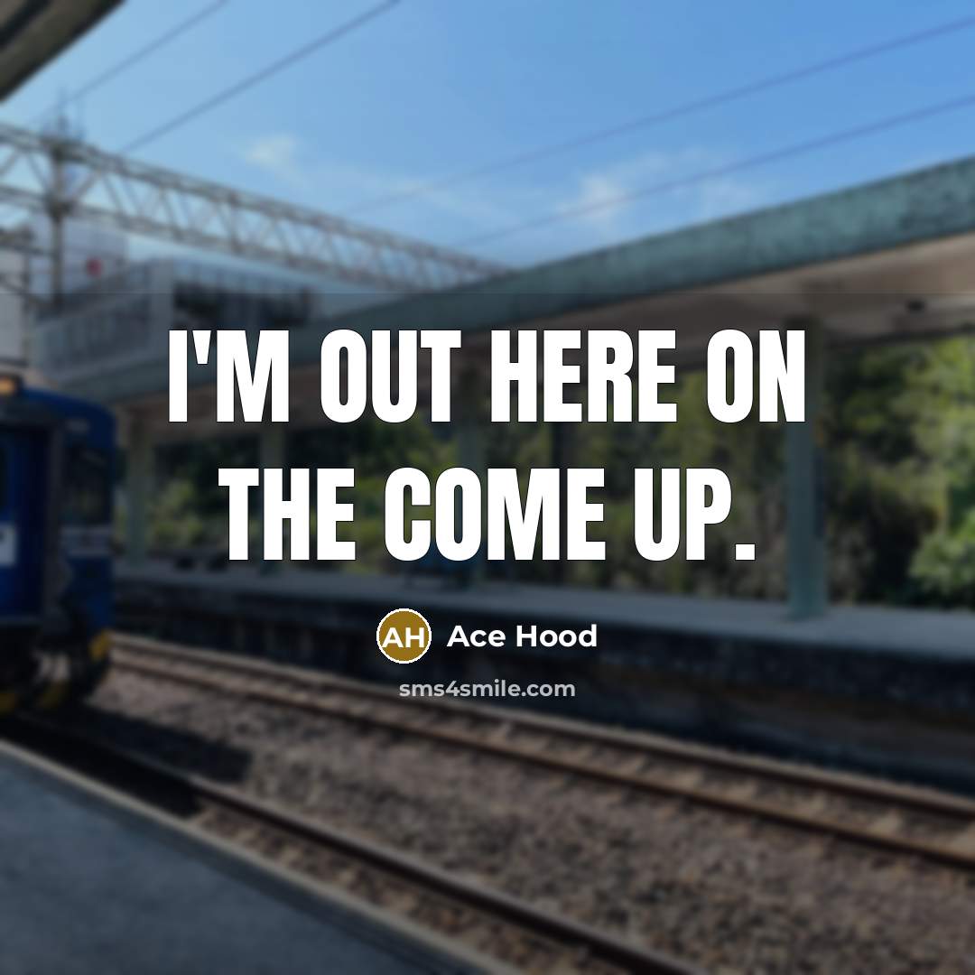“I'm out here on the come up.…” quote by Ace Hood