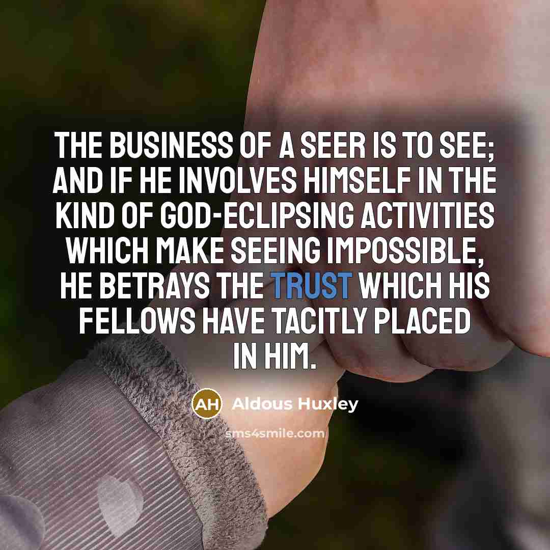 “The business of a seer is to see; and if…” quote by Aldous Huxley