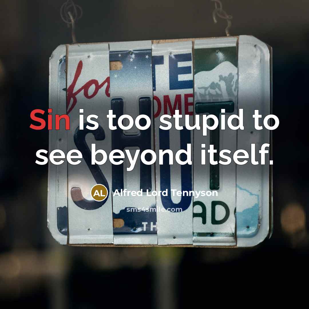 “Sin is too stupid to see beyond itself.…” quote by Alfred Lord Tennyson