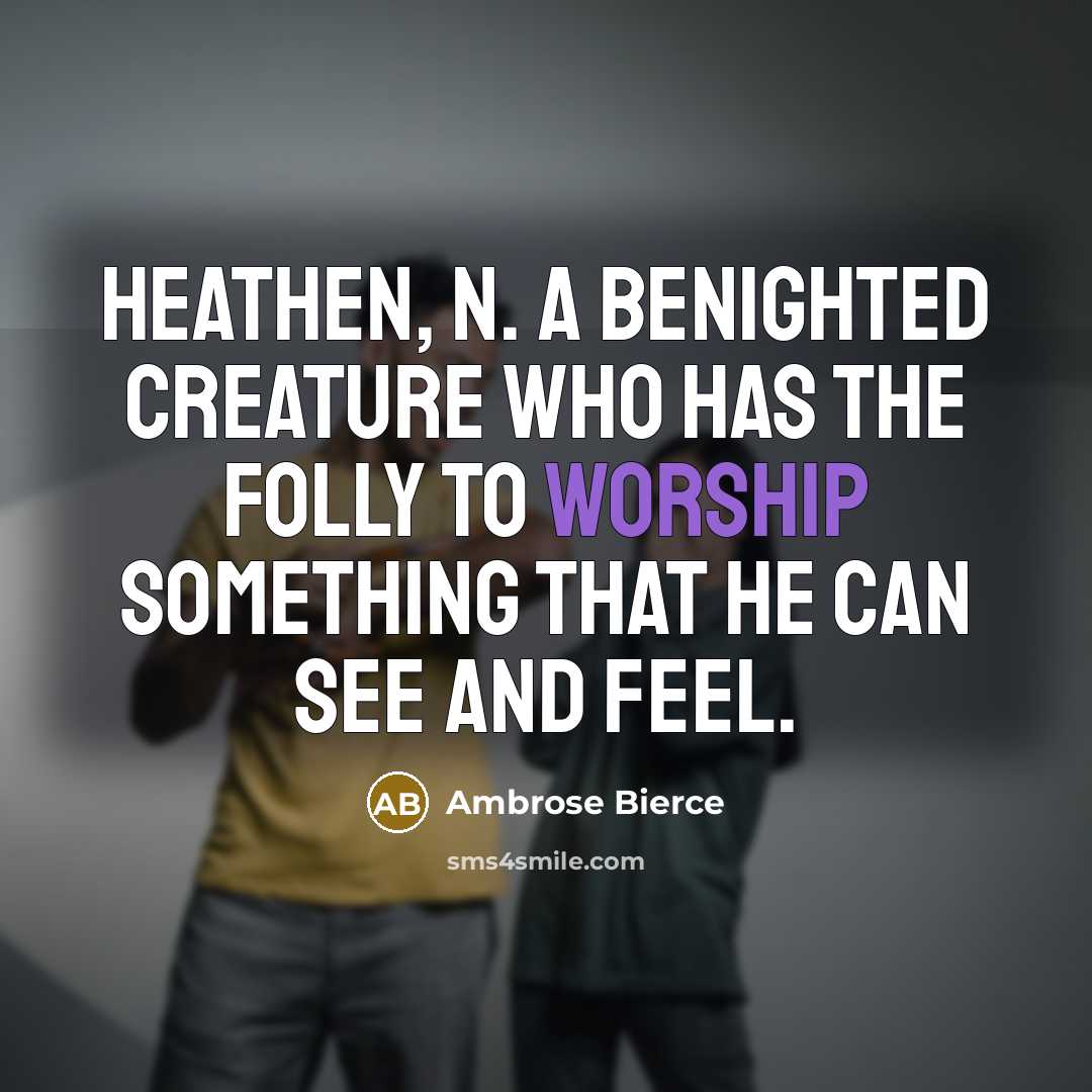 “Heathen, n. A benighted creature who has the folly to…” quote by Ambrose Bierce