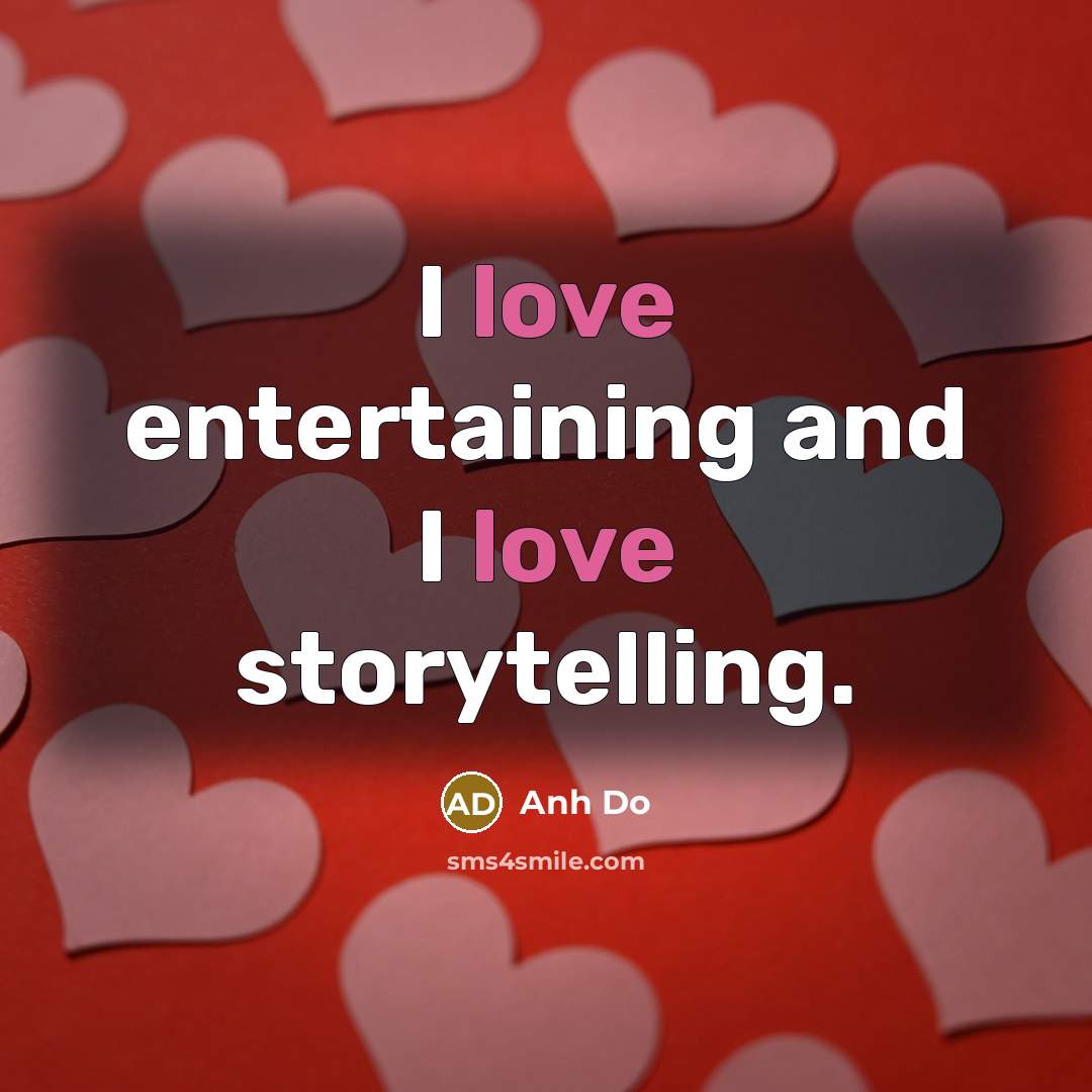 “I love entertaining and I love storytelling.…” quote by Anh Do
