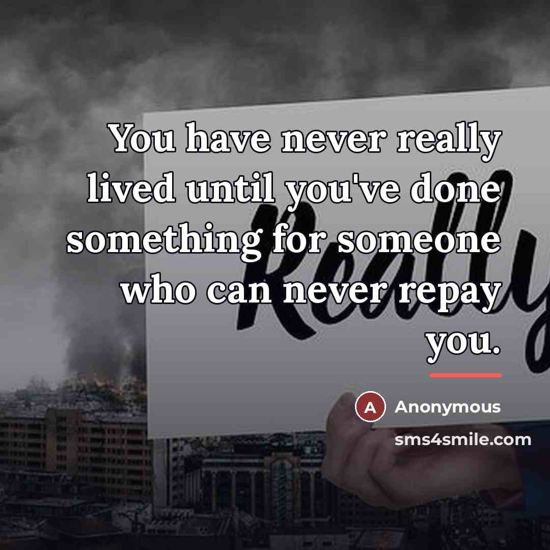 “You have never really lived until you've done something for…” quote by Anonymous