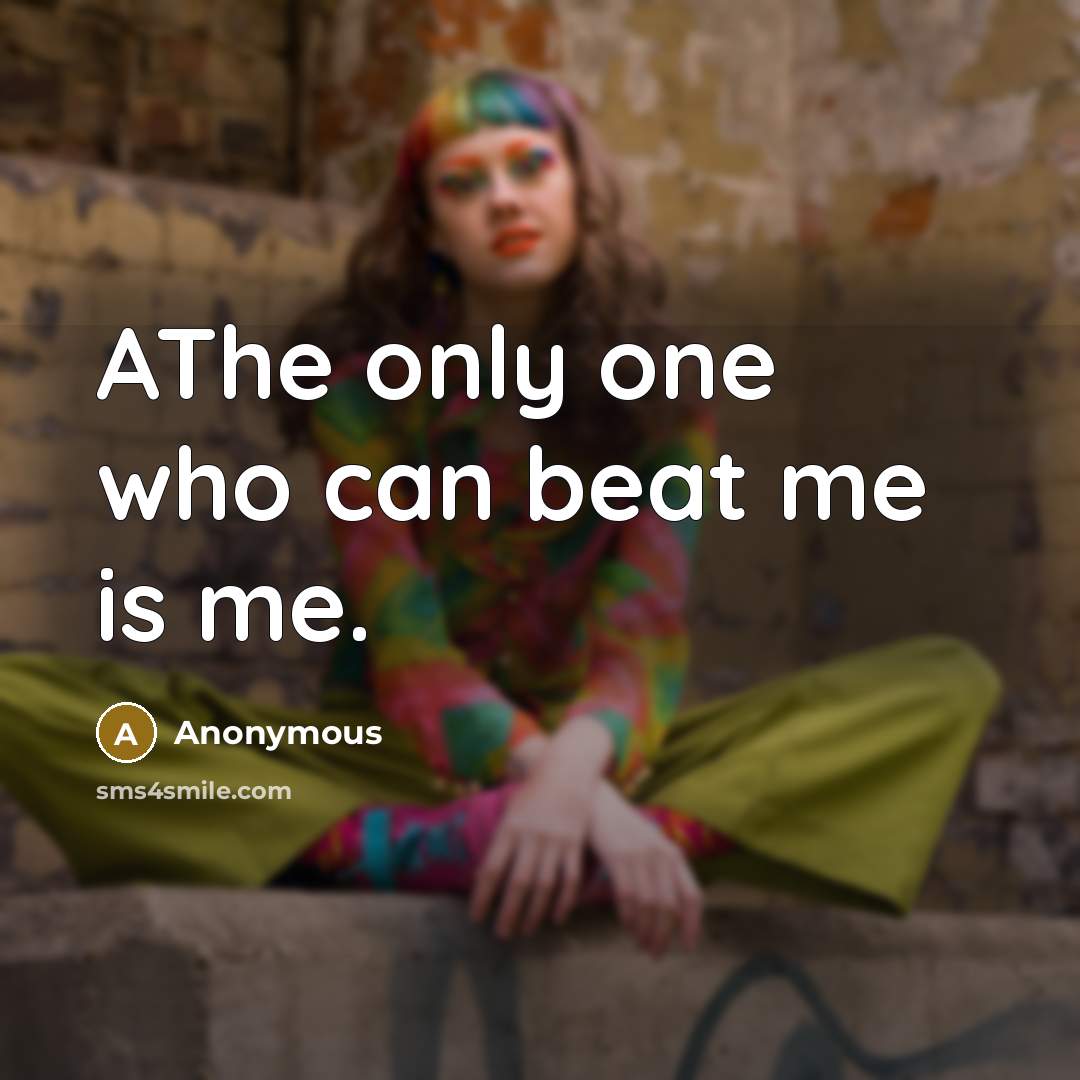 “AThe only one who can beat me is me.” quote by Anonymous