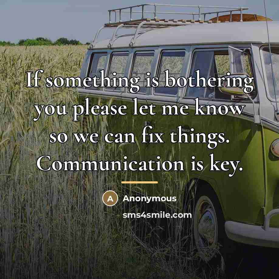 “If something is bothering you please let me know so…” quote by Anonymous