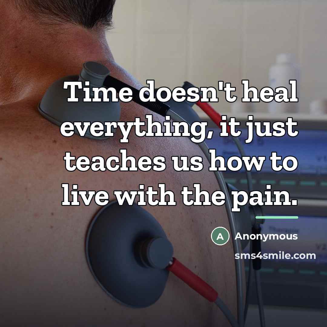 “Time doesn't heal everything, it just teaches us how to…” quote by Anonymous