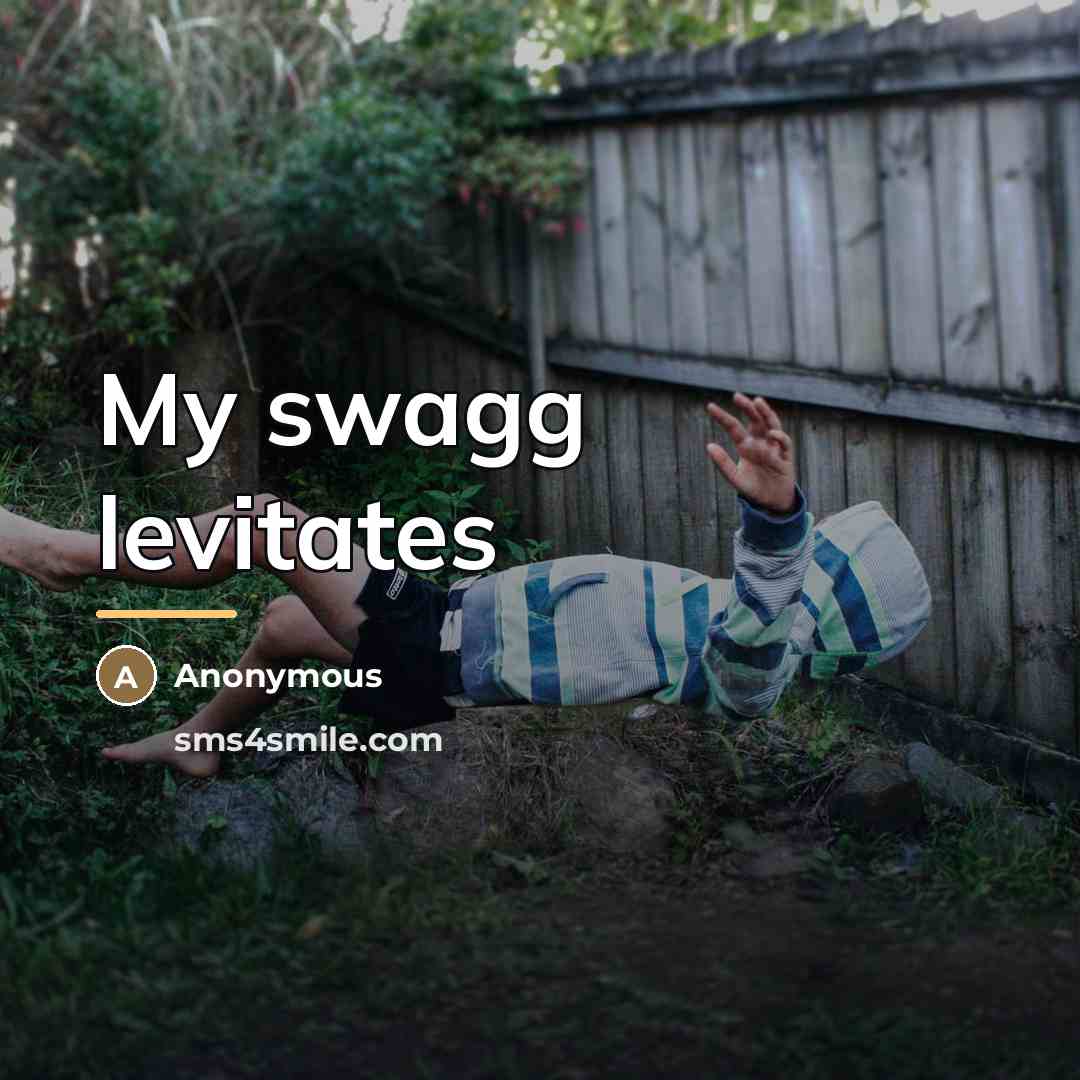 “My swagg levitates…” quote by Anonymous