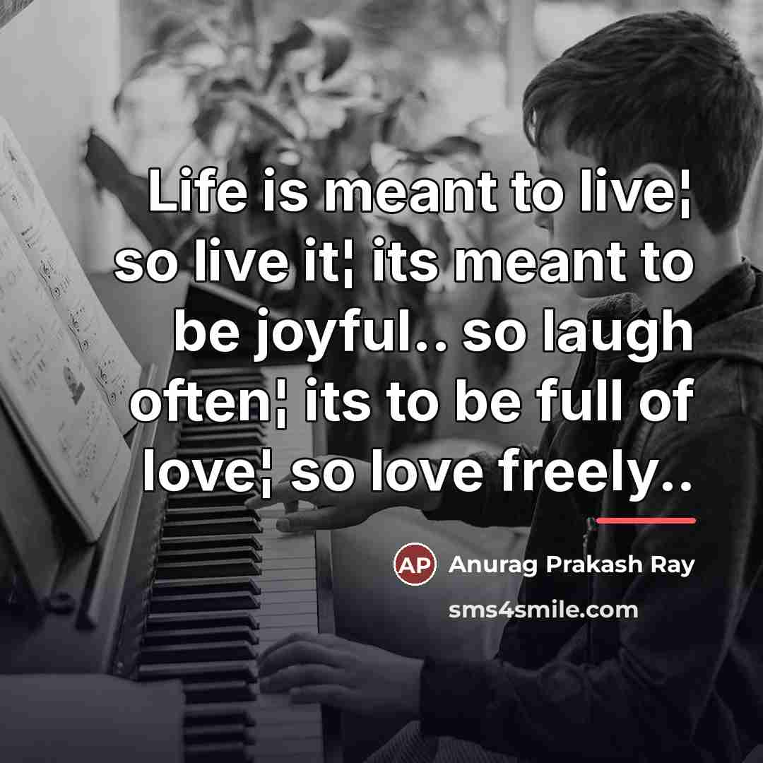 “Life is meant to live¦ so live it¦ its meant…” quote by Anurag Prakash Ray
