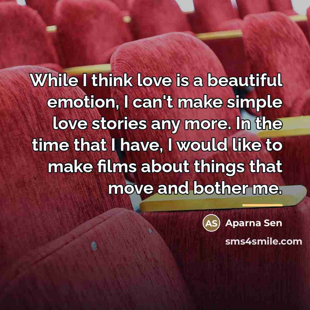 “While I think love is a beautiful emotion, I can't…” quote by Aparna Sen