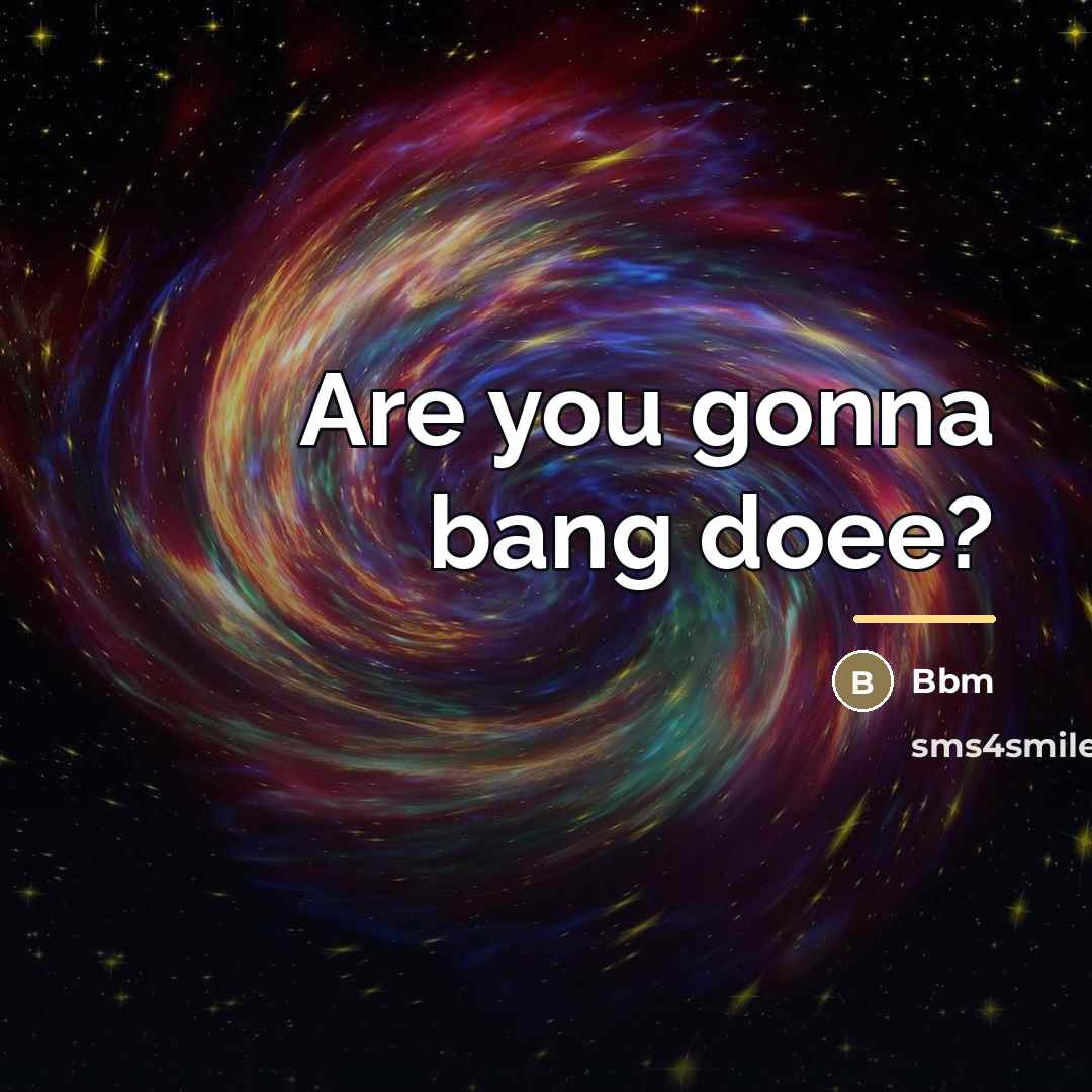 “Are you gonna bang doee?…” quote by Bbm