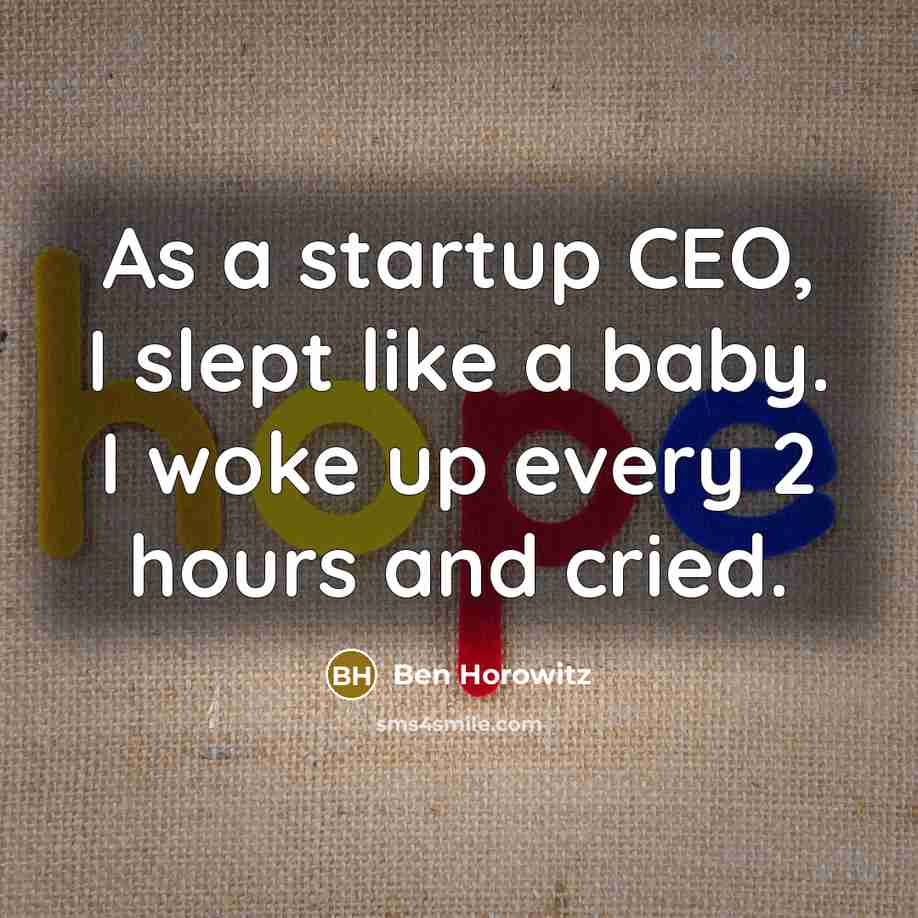 “As a startup CEO, I slept like a baby. I…” quote by Ben Horowitz