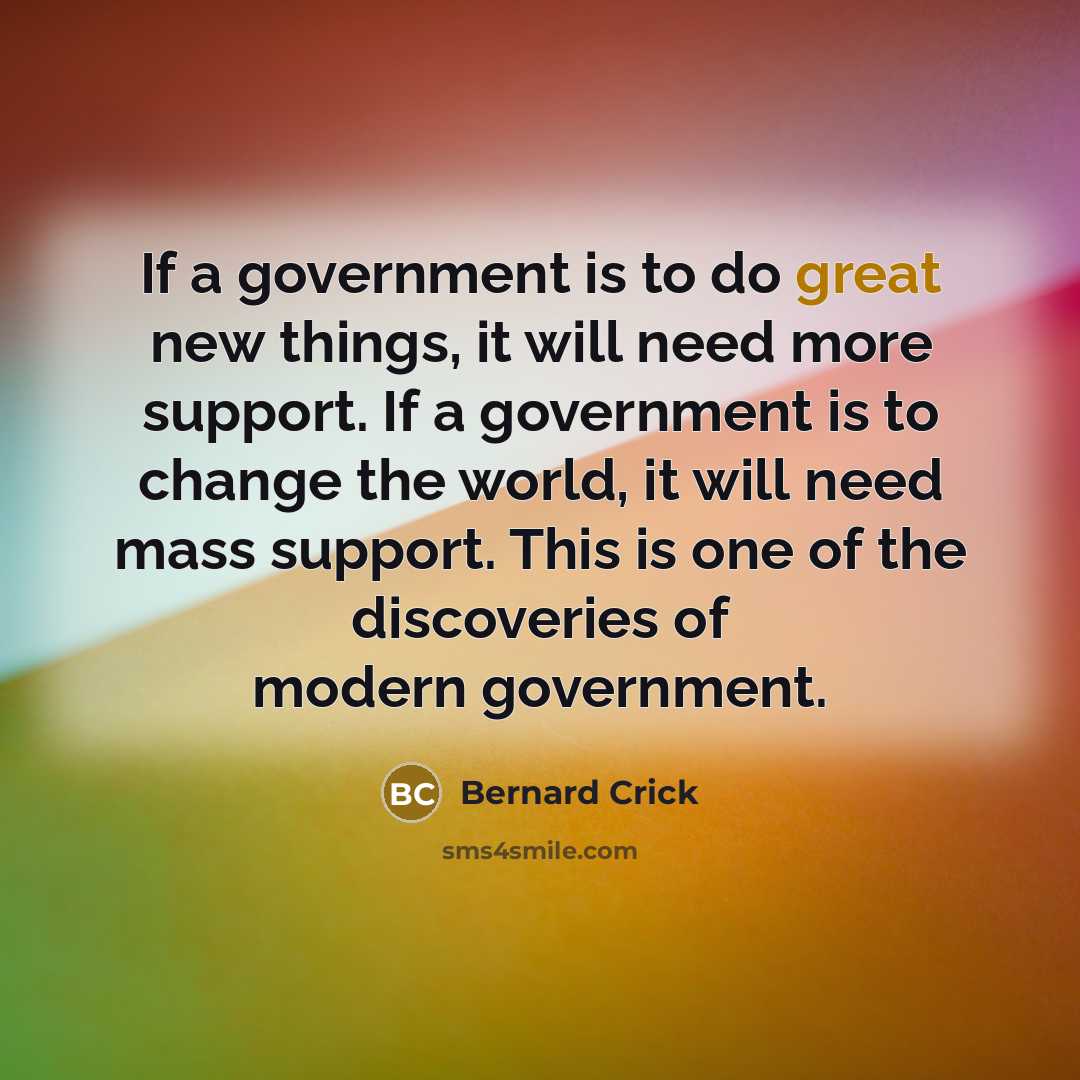 “If a government is to do great new things, it…” quote by Bernard Crick