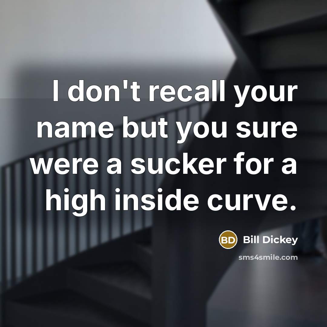 “I don't recall your name but you sure were a…” quote by Bill Dickey